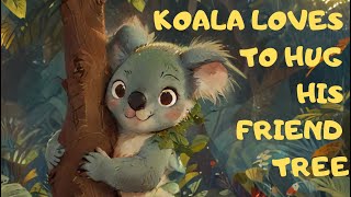 : Stories of kids: Sleeping stories: Stories of babies: KOALA LOVES TO HUG HIS FRIEND TREE