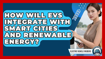 How Will EVs Integrate With Smart Cities And Renewable Energy? - Electric Vehicle Insiders