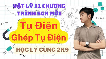 [Vật Lý 11] Bài 20: Tụ Điện| Kết Nối Tri Thức & Chân Trời Sáng Tạo