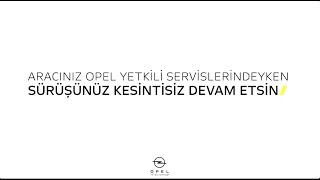 Aracınız Opel Yetkili Servisindeyken Sürüşünüz Kesintisiz Devam Etsin