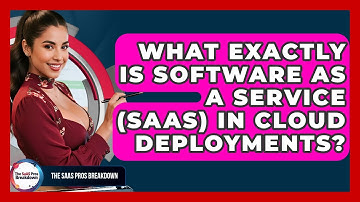 What Exactly Is Software As A Service (SaaS) In Cloud Deployments? - The SaaS Pros Breakdown