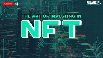 The Art of Investing in NFTs: Exploring the New Frontier of the Digital Economy