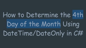 How to Determine the 4th Day of the Month Using DateTime/DateOnly in C#