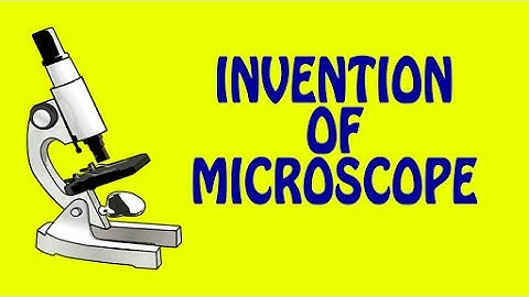 Invention Of Microscope | Inventions & Discoveries