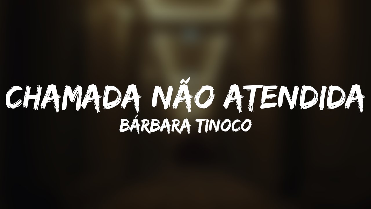 Bárbara Tinoco - Chamada Não Atendida (Letra)