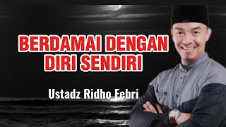 Download Lagu BERDAMAI DENGAN DIRI SENDIRI || USTADZ RIDHO FEBRI MP3