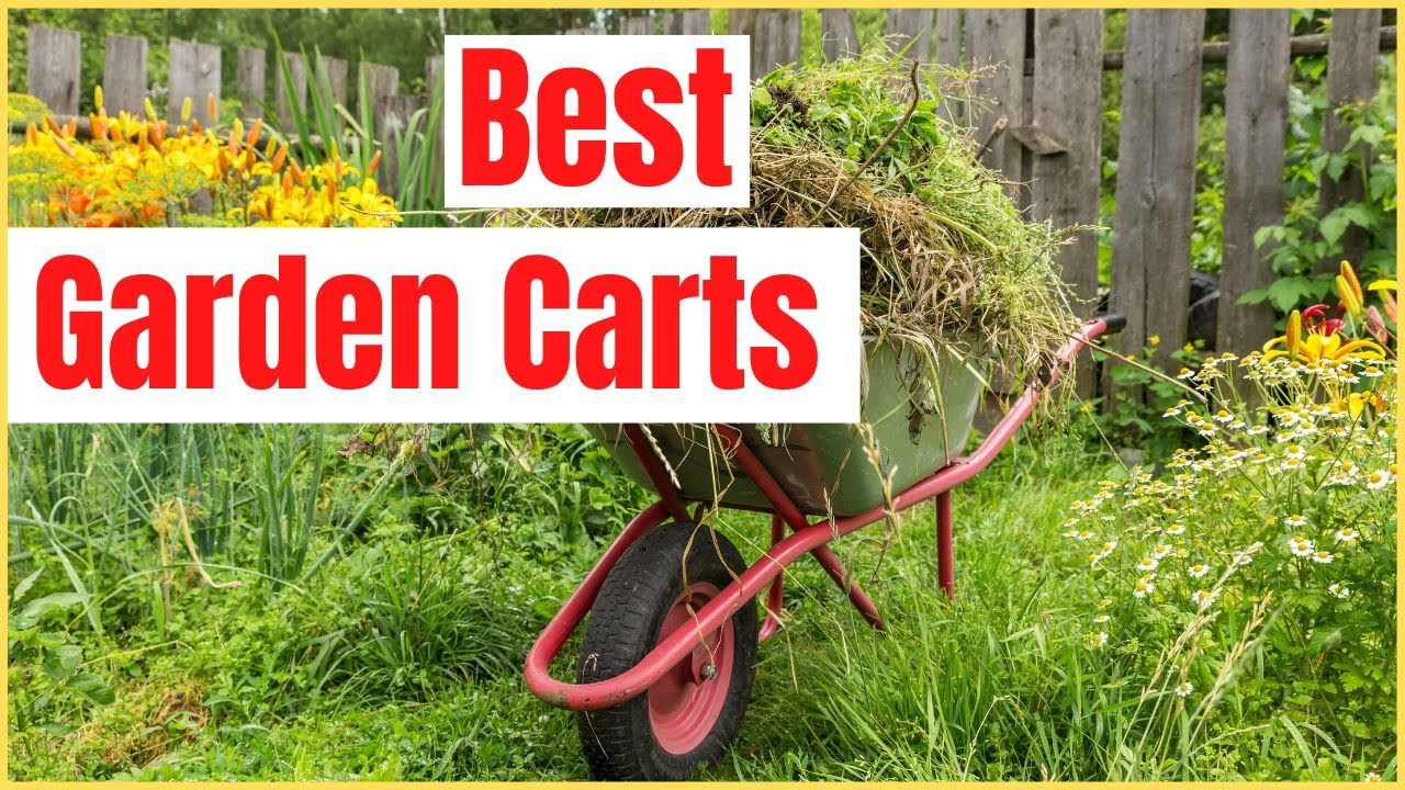 The 7 Best Garden Carts: Choosing the Right One - Epic Gardening