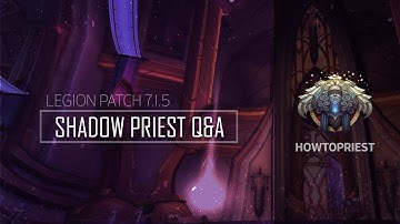 HowToPriest.com Presents: 7.1.5 Shadow Priest Q&A w/ The Training Dummies