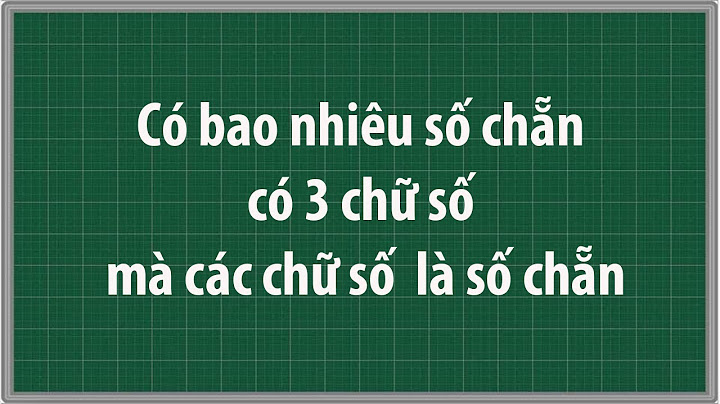 Có bao nhiêu số có 3 chữ sốa b c năm 2024