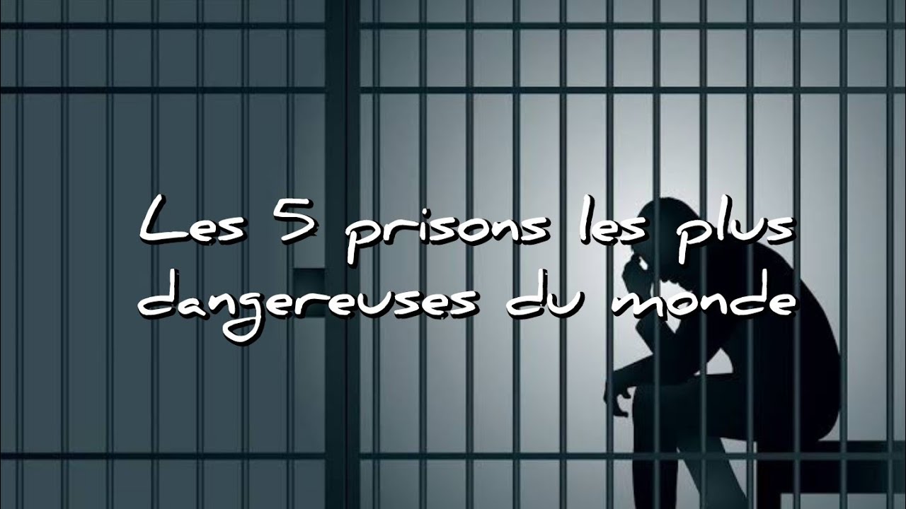 les 5 prisons les plus dangereuses du monde - YouTube