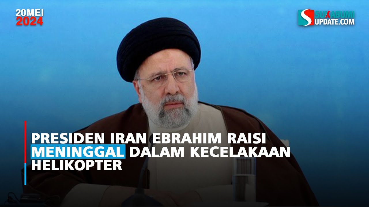 Presiden Iran Ebrahim Raisi Dikabarkan Meninggal dalam Kecelakaan Helikopter