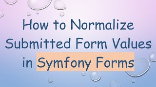 How to Normalize Submitted Form Values in Symfony Forms