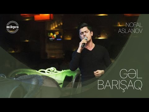 Nofal Aslanov — Gəl Barışaq