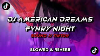 DJ AMERICAN DREAMS FVNKY NIGHT SOUND JJ TIKTOK SLOWED & REVERB