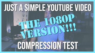 Just A Simple YouTube Video Compression Test | The 1080p Version
