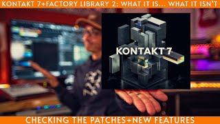 Kontakt 7:Checking the new features, factory patches, and browser