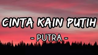 Cinta Kain Putih - Putra (Lirik)