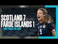 Scotland 7-1 Faroe Islands | SWNT: Inside the Camp