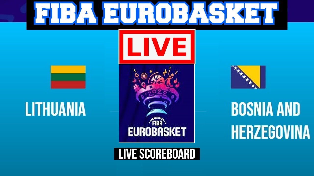 Live Lithuania Vs Bosnia and Herzegovina FIBA Eurobasket 2022 Live Scoreboard Play By Play