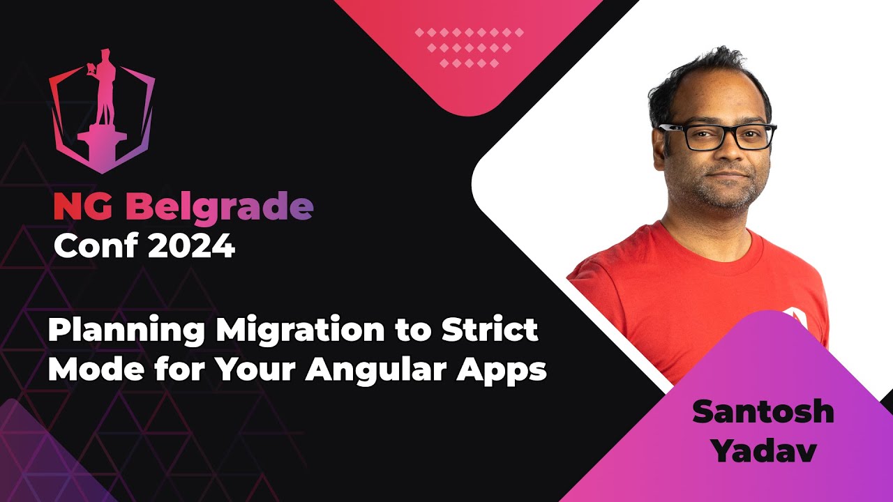 Santosh Yadav - Planning Migration to Strict Mode for Your Angular Apps | NG Belgrade Conf 2024