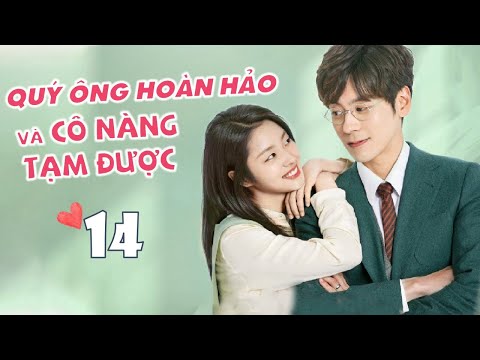 [ Thuyết Minh ] QUÝ ÔNG HOÀN HẢO VÀ CÔ NÀNG TẠM ĐƯỢC - Tập 14 | Phim Ngôn Tình Ngọt Ngào 2020