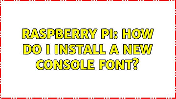 Raspberry Pi: How do I install a new console font?
