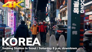 【4K】 Sadang Station in Seoul / Saturday 8 p.m. downtown