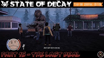State of Decay - YOSE - Part 15  - The Last Deal
