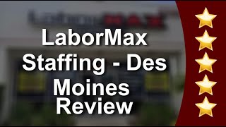 LaborMax Staffing - Des Moines Des Moines Terrific 5 Star Review by Bengerman Housh