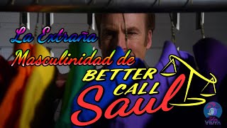 La Extraña Masculinidad de Better Call Saul