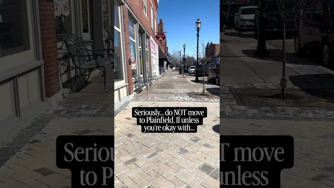 Do NOT move to Plainfield, Il unless…