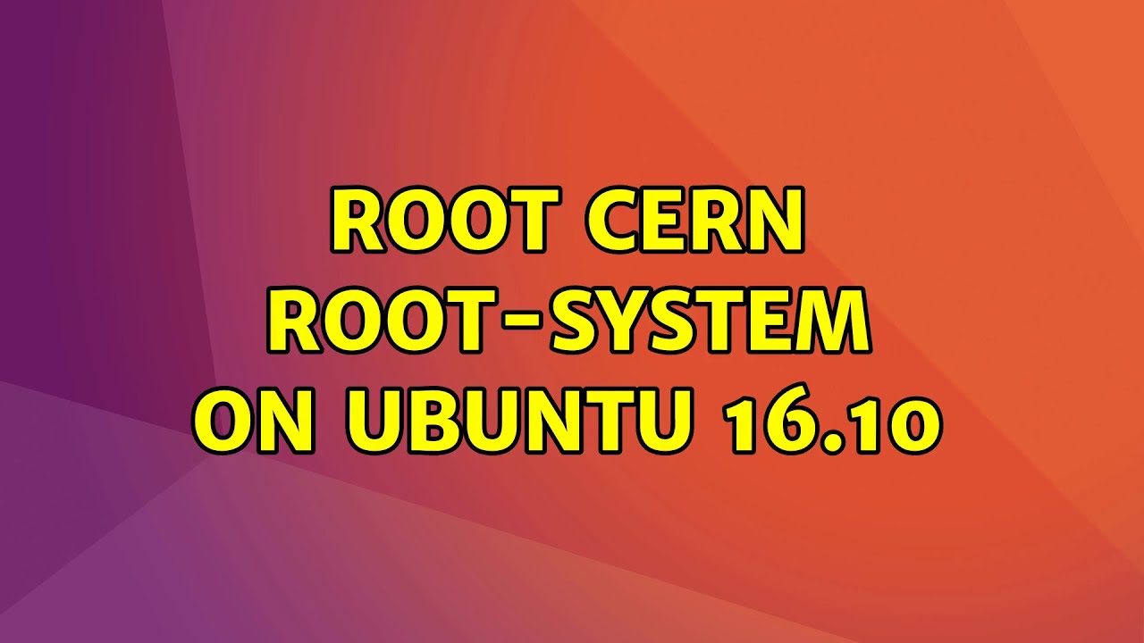 Ubuntu: Root cern root-system on Ubuntu 16.10 - YouTube