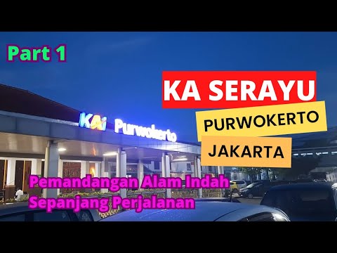 KA SERAYU PURWOKERTO JAKARTA !! FULL TRIP PEMANDANGAN INDAH PART 1