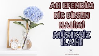 Ah Efendi̇m Bi̇r Bi̇lsen Hali̇mi̇ L Müzi̇ksi̇z İlahi̇