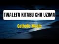 TWALETA KITABU CHA UZIMA Lyrics Music Video Catholic Music 