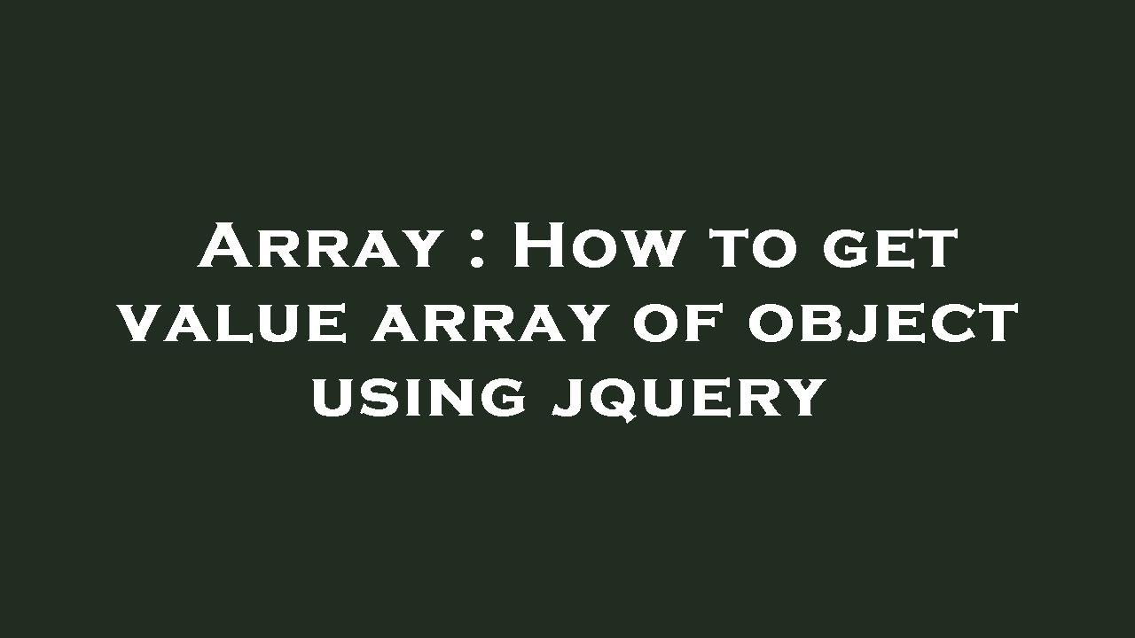 Array : How to get value array of object using jquery - YouTube