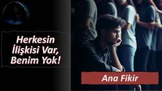 Herkesin Ilişkisi Var, Benim Yok (Ana Fikir Serisi)