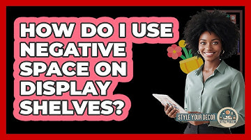 How Do I Use Negative Space On Display Shelves?