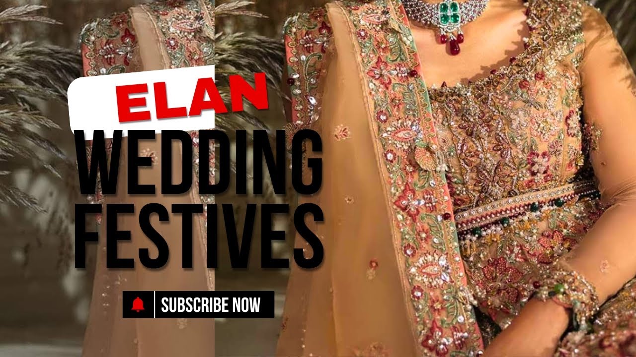 Wedding Festive Collection by ÉLAN|| New Wedding Dresses 2024|| Shadi Season @ELAN