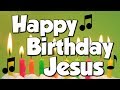 Happy Birthday Jesus! A Happy Birthday Song!