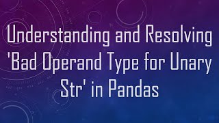 Understanding and Resolving 'Bad Operand Type for Unary Str' in Pandas News