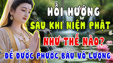 Lời Phật Dạy: Cách Hồi Hướng Công Đức Sau Khi Niệm Phật Để Được Phước Báu Vô Lượng
