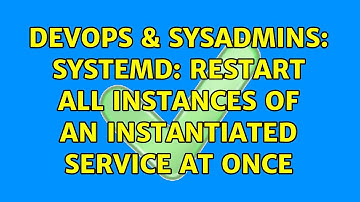 DevOps & SysAdmins: Systemd: Restart all instances of an Instantiated Service at once