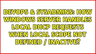 How Windows Server handles local DHCP requests when local scope not defined / inactive?