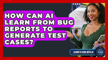 How Can AI Learn From Bug Reports To Generate Test Cases? - Learning To Code With AI