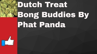 Recreational Cannabis Review of Dutch Treat Bong Buddies By Phat Panda