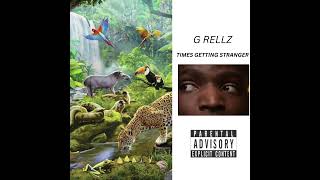 G Rellz  Times Get Stranger [prod by petrofskybeats]