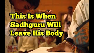 When Will Sadhguru Leave His Body? | Revealed By Himself