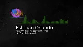 (No Copyright Music) Esteban Orlando - Keep On (Free no copyright song)