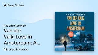 Van der Valk-Love in Amsterdam: A Novel by Nicolas Freeling · Audiobook preview